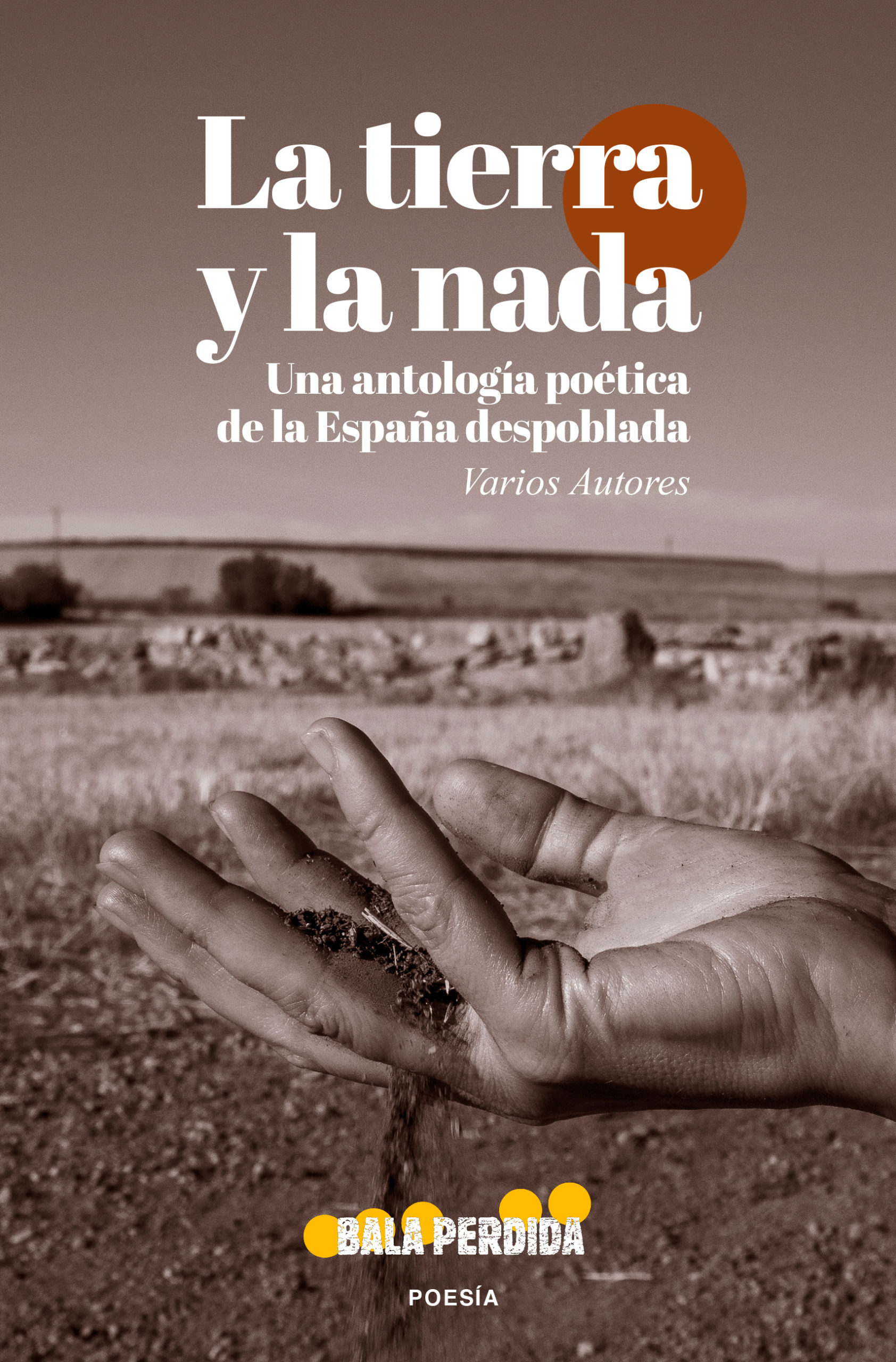 La Tierra Y La Nada. Una Antología Poética De La España Despoblada